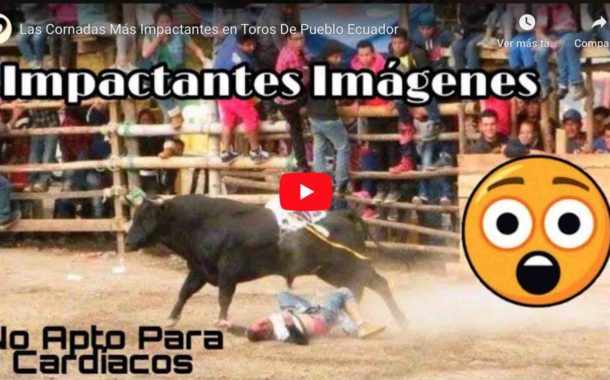 Video: Las Cornadas más Impactantes en Toros De Pueblo Ecuador (Fuertes Imágenes)