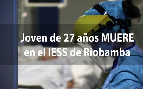 JOVEN de 27 años MUERE en el IESS de Riobamba por CORONAVIRUS