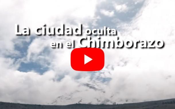 VIDEO: LA CIUDAD OCULTA EN EL CHIMBORAZO.